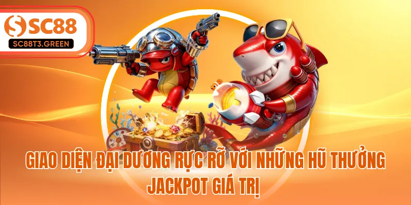 Giao diện đại dương rực rỡ với những hũ thưởng Jackpot giá trị 